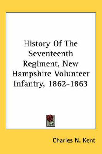 Cover image for History of the Seventeenth Regiment, New Hampshire Volunteer Infantry, 1862-1863