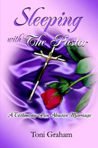 Cover image for Sleeping With The Pastor: A Testimony of an Abusive Marriage