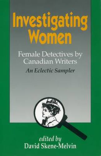 Cover image for Investigating Women: Female Detectives by Canadian Writers: An Eclectic Sampler