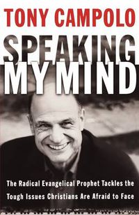 Cover image for Speaking My Mind: The Radical Evangelical Prophet Tackles the Tough Issues Christians Are Afraid to Face