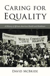 Cover image for Caring for Equality: A History of African American Health and Healthcare