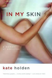 Cover image for In My Skin: A Memoir of Addiction