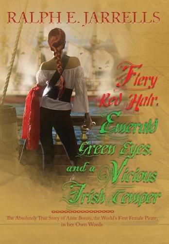 Cover image for Fiery Red Hair, Emerald Green Eyes, and a Vicious Irish Temper: The Absolutely True Story of the World's First Female Pirate