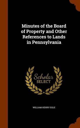 Minutes of the Board of Property and Other References to Lands in Pennsylvania