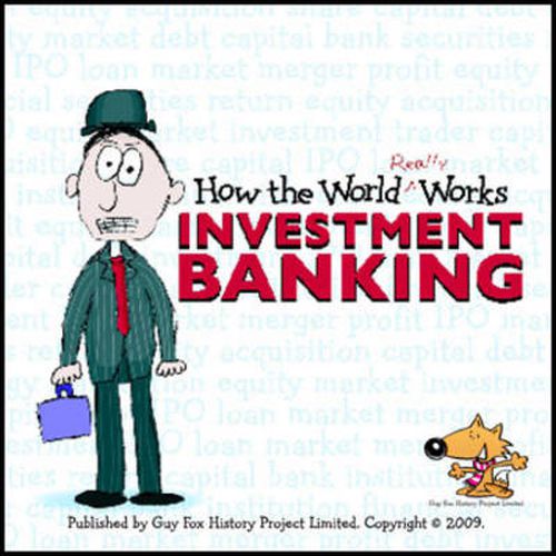 Cover image for How the World Really Works: Investment Banking