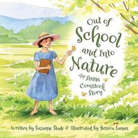 Cover image for Out of School and Into Nature: The Anna Comstock Story