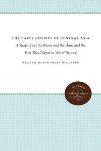 Cover image for The Early Empires of Central Asia: A Study of the Scythians and the Huns and the Part They Played in World History