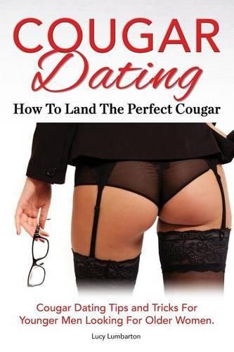 Cover image for Cougar Dating. How To Land The Perfect Cougar. Cougar Dating Tips and Tricks For Younger Men Looking For Older Women.