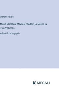 Cover image for Mona Maclean; Medical Student, A Novel, In Two Volumes