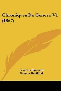 Cover image for Chroniqves de Geneve V1 (1867)