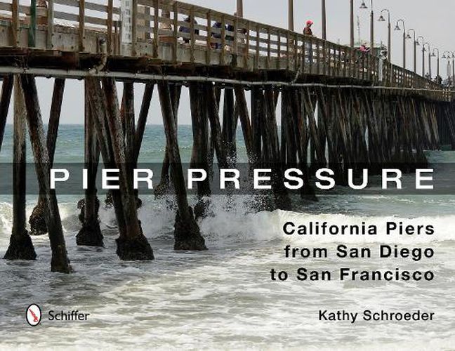 Cover image for Pier Pressure: California Piers from San Diego to San Francisco