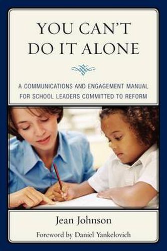 Cover image for You Can't Do It Alone: A Communications and Engagement Manual for School Leaders Committed to Reform