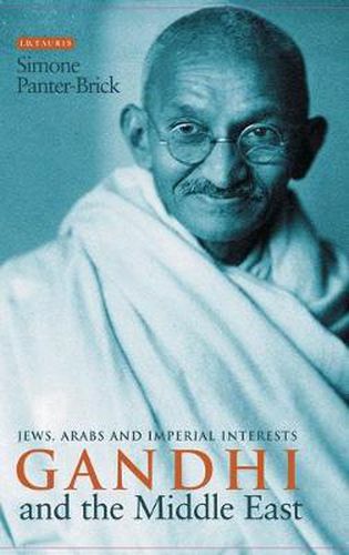 Cover image for Gandhi and the Middle East: Jews, Arabs and Imperial Interests