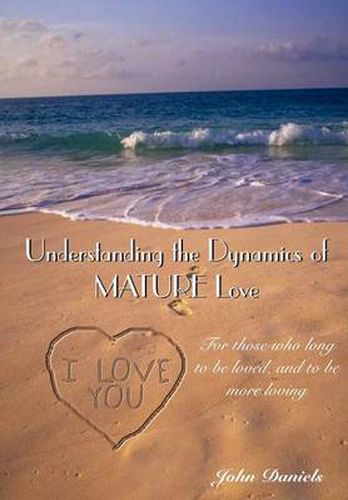 Cover image for Understanding the Dynamics of Mature Love: For Those Who Long to be Loved, and to be More Loving