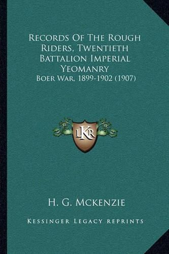 Cover image for Records of the Rough Riders, Twentieth Battalion Imperial Yeomanry: Boer War, 1899-1902 (1907)