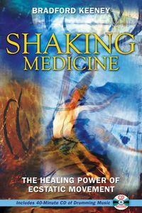 Cover image for Shaking Medicine: The Healing Power of Ecstatic Movement