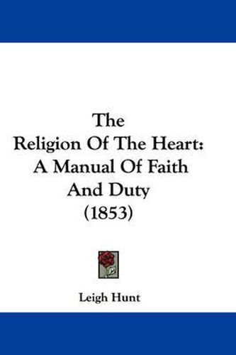 The Religion Of The Heart: A Manual Of Faith And Duty (1853)