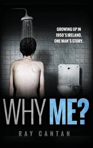 Cover image for Why Me?: Growing up in 1950'S Ireland. One man's story