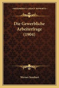 Cover image for Die Gewerbliche Arbeiterfrage (1904)