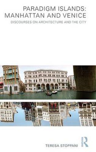 Cover image for Paradigm Islands: Manhattan and Venice: Discourses on Architecture and the City