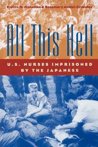 Cover image for All This Hell: U.S. Nurses Imprisoned by the Japanese