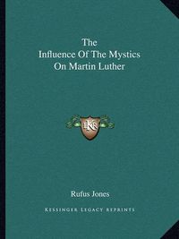 Cover image for The Influence of the Mystics on Martin Luther