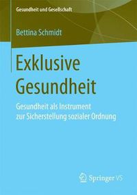 Cover image for Exklusive Gesundheit: Gesundheit als Instrument zur Sicherstellung sozialer Ordnung