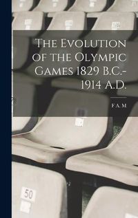 Cover image for The Evolution of the Olympic Games 1829 B.C.-1914 A.D.