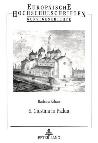 Cover image for S. Giustina in Padua: Benediktinische Sakralarchitektur Zwischen Tradition Und Anspruch