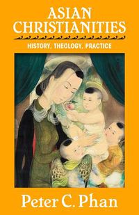 Cover image for Asian Christianities: History, Theology, Practice