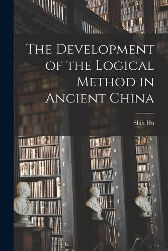 Cover image for The Development of the Logical Method in Ancient China