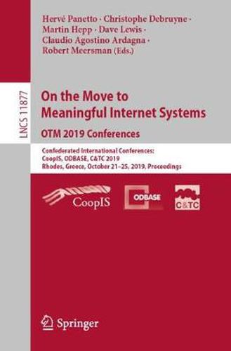 On the Move to Meaningful Internet Systems: OTM 2019 Conferences: Confederated International Conferences: CoopIS, ODBASE, C&TC 2019, Rhodes, Greece, October 21-25, 2019, Proceedings