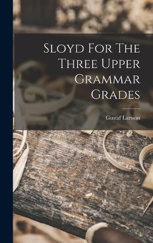 Cover image for Sloyd For The Three Upper Grammar Grades