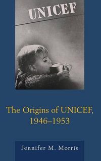 Cover image for The Origins of UNICEF, 1946-1953