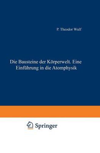 Cover image for Die Bausteine Der Koerperwelt Eine Einfuhrung in Die Atomphysik