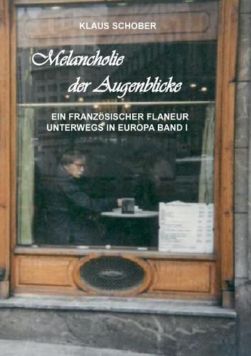 Cover image for Melancholie der Augenblicke: Ein franzoesicher Flaneur unterwegs in Europa