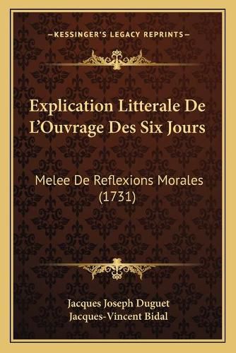 Cover image for Explication Litterale de L'Ouvrage Des Six Jours: Melee de Reflexions Morales (1731)