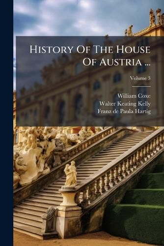 Cover image for History Of The House Of Austria ...