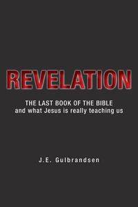 Cover image for Revelation: The Last Book of the Bible and What Jesus is Really Teaching Us