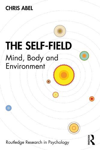 Cover image for The Self-Field: Mind, Body and Environment