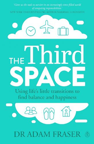 Cover image for The Third Space: Using Life's Little Transitions to find Balance and Happiness