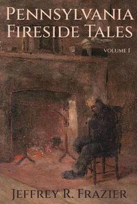 Cover image for Pennsylvania Fireside Tales Volume 1