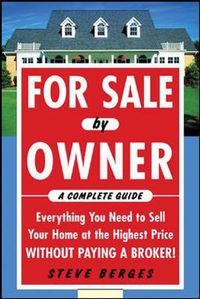 Cover image for For Sale by Owner: A Complete Guide: Everything You Need to Sell Your Home at the Highest Price Without Paying a Broker!