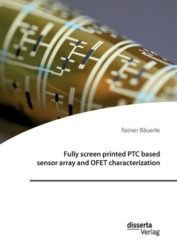 Cover image for Fully screen printed PTC based sensor array and OFET characterization