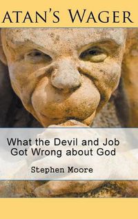 Cover image for Satan's Wager: What the Devil and Job Got Wrong about God