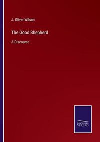 Cover image for The Good Shepherd: A Discourse