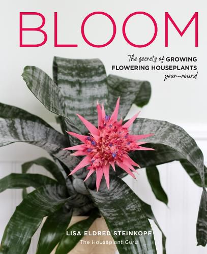 Cover image for Bloom: The secrets of growing flowering houseplants year-round