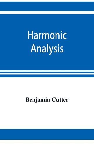 Cover image for Harmonic analysis: a course in the analysis of the chords and of the non-harmonic tones to be found in music, classic and modern