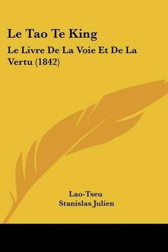 Le Tao Te King: Le Livre de La Voie Et de La Vertu (1842)