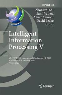 Cover image for Intelligent Information Processing V: 6th IFIP TC 12 International Conference, IIP 2010, Manchester, UK, October 13-16, 2010, Proceedings